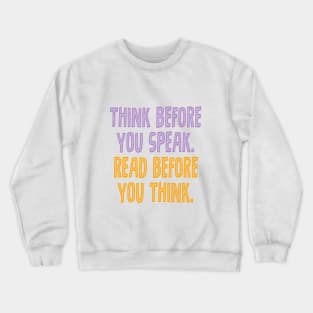 Think before you speak. Read before you think. Crewneck Sweatshirt